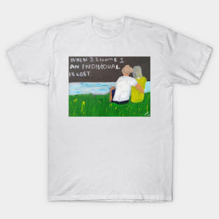 When 2 become 1 T-Shirt